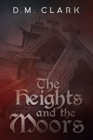Title: The Heights and the Moors, Author: D.M. Clark
