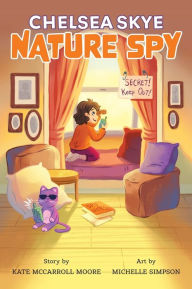 Free downloads e book Chelsea Skye, Nature Spy CHM PDF DJVU 9781958754887 (English literature) by Kate McCarroll Moore, Michelle Simpson
