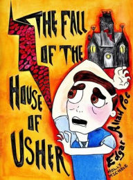 Title: The Fall of the House of Usher: Edgar Allan Poe Reimagined: An Edgar Allan Poe Halloween Story, Author: Edgar Allan Poe