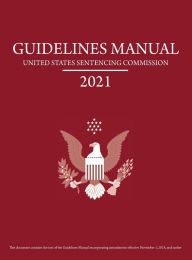 Title: Federal Sentencing Guidelines Manual 2021: With sentencing table on the back of the cover, Author: United States Sentencing Commission