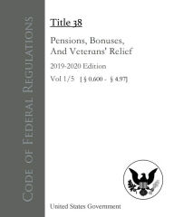 Title: Code of Federal Regulations Title 38 Pensions, Bonuses, And Veterans' Relief 2019-2020 Edition Volume 1/5, Author: United States Government