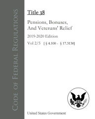 Title: Code of Federal Regulations Title 38 Pensions, Bonuses, And Veterans' Relief 2019-2020 Edition Volume 2/5, Author: United States Government