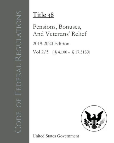 Code of Federal Regulations Title 38 Pensions, Bonuses, And Veterans' Relief 2019-2020 Edition Volume 2/5