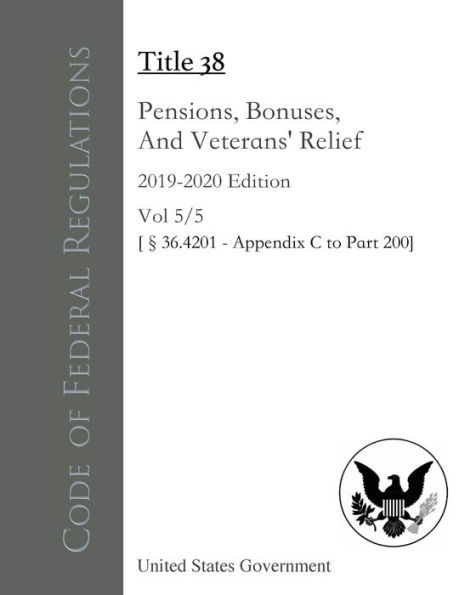 Code of Federal Regulations Title 38 Pensions, Bonuses, And Veterans' Relief 2019-2020 Edition Volume 5/5