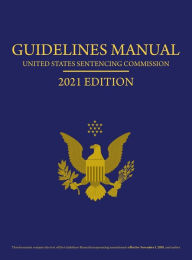 Title: Federal Sentencing Guidelines Manual 2021 Edition: Includes Sentencing Table, Author: United States Sentencing Commission