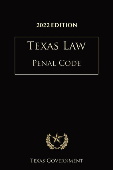 Texas Penal Code 2022 Edition: Texas Codes