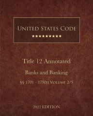 Title: United States Code Annotated 2022 Edition Title 12 Banks and Banking ï¿½ï¿½1701 - 1750jj Volume 2/5, Author: United States Government