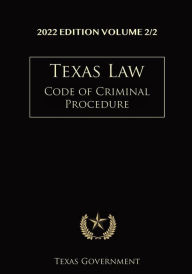 Title: Texas Code of Criminal Procedure 2022 Edition Volume 2/2: Texas Codes, Author: Texas Government