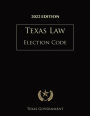 Texas Election Code 2022 Edition: Texas Codes