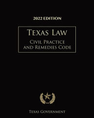 Title: Texas Civil Practice and Remedies Code 2022: Texas Codes, Author: Texas Government