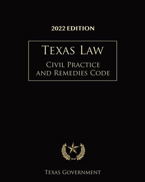 Texas Civil Practice and Remedies Code 2022: Texas Codes