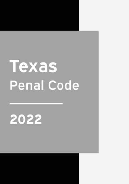 Texas Penal Code 2022: Statutes