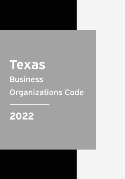 Texas Business Organizations Code 2022: Statutes