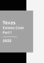 Texas Estates Code 2022 Part 1: Texas Statutes