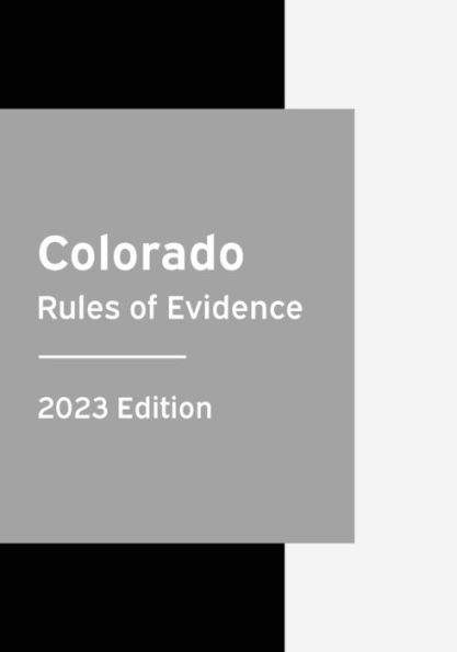 Colorado Rules of Evidence 2023 Edition: Court