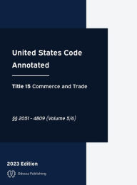 Title: United States Code Annotated 2023 Edition Title 15 Commerce and Trade ï¿½ï¿½2051 - 4809 Volume 5/6: USCA, Author: United States Government
