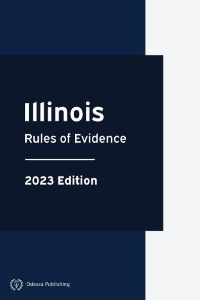 Illinois Rules of Evidence 2023 Edition: Illinois Rules of Court