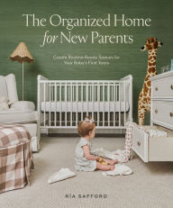 Ipod and download books The Organized Home for New Parents: Create Routine-Ready Spaces for Your Baby's First Years by Ría Safford, Blue Star Press 9781958803042 DJVU RTF