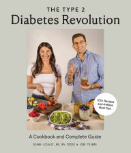 The Type 2 Diabetes Revolution: A Cookbook and Complete Guide to Managing Type 2 Diabetes