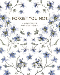 Download full text books free Forget You Not: A Guided Grief Journal & Keepsake for Navigating Life Through Loss by Brittany DeSantis, Paige Tate & Co.  9781958803370 (English literature)