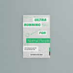 Alternative view 2 of Ultrarunning for Normal People: Life Lessons Learned On and Off the Trail