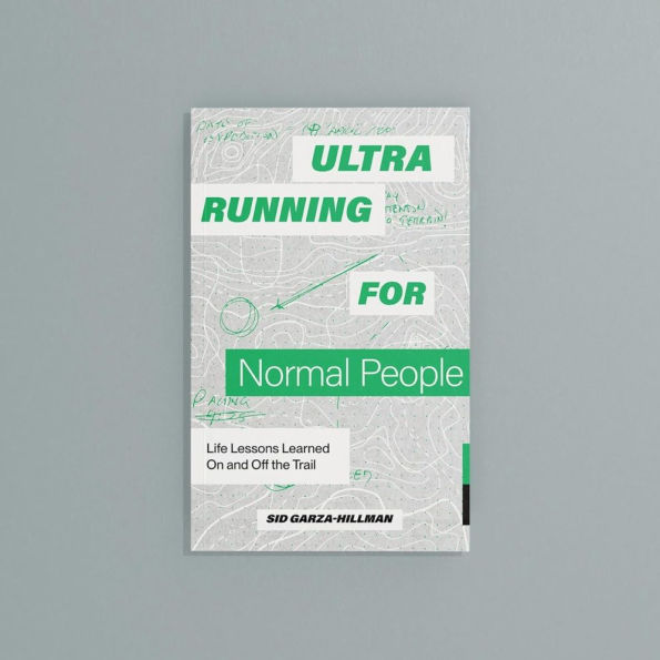 Ultrarunning for Normal People: Life Lessons Learned On and Off the Trail