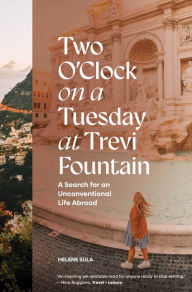 Downloading books to iphone Two O'Clock on a Tuesday at Trevi Fountain: A Search for an Unconventional Life Abroad by Helene Sula, Blue Star Press iBook PDF