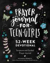 Title: Prayer Journal for Teen Girls: 52-Week Scripture, Devotional, & Guided Prayer Journal, Author: Shannon Roberts