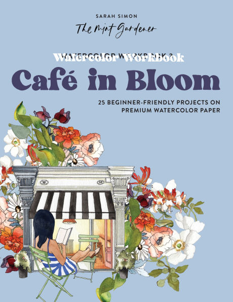 Watercolor Workbook: Café in Bloom: 25 Beginner-Friendly Projects on Premium Watercolor Paper