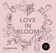 Title: Love in Bloom: An Adult Coloring Book Featuring Romantic Floral Patterns and Frameable Wall Art, Author: Alli Koch