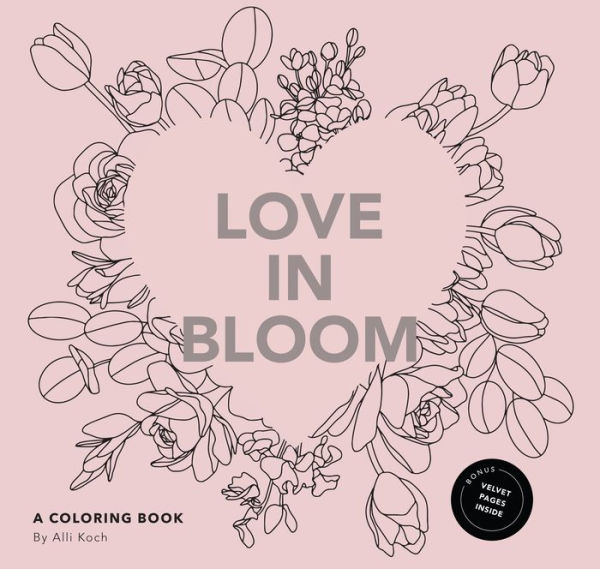 Love in Bloom: An Adult Coloring Book Featuring Romantic Floral Patterns and Frameable Wall Art