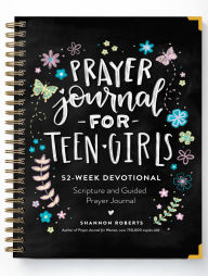 Title: Prayer Journal for Teen Girls: 52-Week Scripture, Devotional, & Guided Prayer Journal, Author: Shannon Roberts