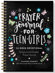 Title: Prayer Journal for Teen Girls: 52-Week Scripture, Devotional, & Guided Prayer Journal, Author: Shannon Roberts