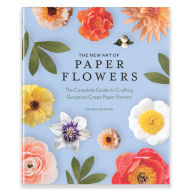 Free download of pdf ebooks The New Art of Paper Flowers: The Complete Guide to Crafting Gorgeous Crepe Paper Flowers