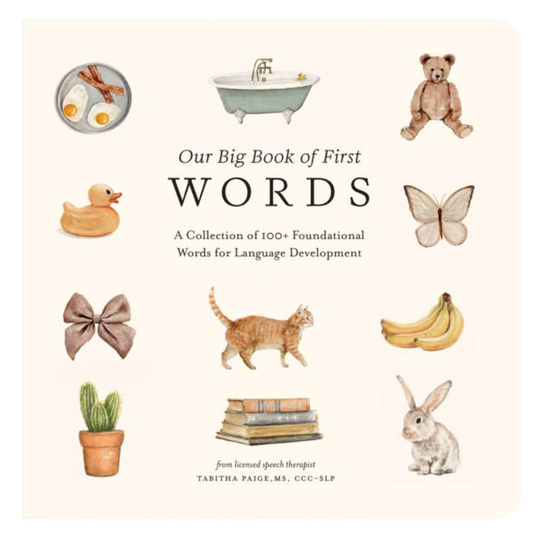 Our Big Book of First Words: A Collection of 100+ Foundational Words for Language Development