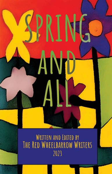 Spring and All: A Red Wheelbarrow Writers Anthology