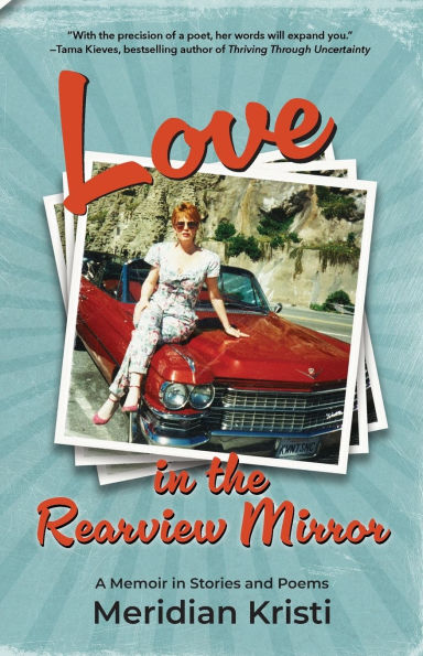 Love in the Rearview Mirror: a memoir in stories and poems