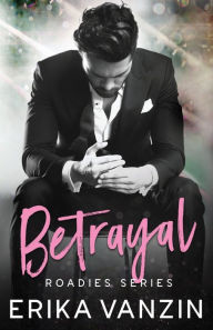 Title: Betrayal: A rock and Love Story, Author: Erika Vanzin