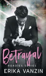 Title: Betrayal: A rock and Love Story, Author: Erika Vanzin