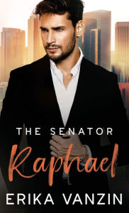 Title: The Senator: Raphael:(A Fake Marriage Billionaire Romance), Author: Erika Vanzin