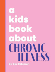 Title: A Kids Book About Chronic Illness, Author: Gigi Robinson