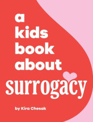 Title: A Kids Book About Surrogacy, Author: Kira Chesak