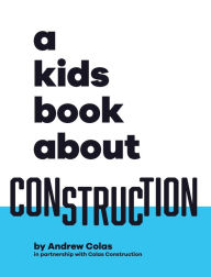 Title: A Kids Book About Construction, Author: Andrew Colas