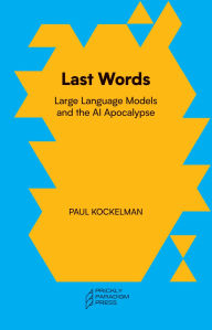 Title: Last Words: Large Language Models and the AI Apocalypse, Author: Paul Kockelman