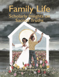 Title: Family Life: Scholarly Insights on Sacred Truths, Author: Larry J. Nelson