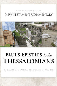 Title: Paul's Epistles to the Thessalonians: BYU New Testament Commentary Series, Author: Richard D. Draper
