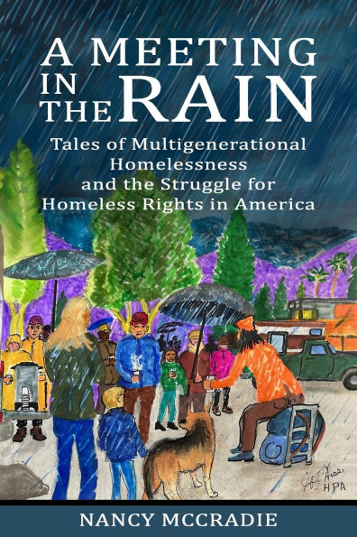 A Meeting in the Rain: Tales of Multigenerational Homelessness and the Struggle for Homeless Rights in America