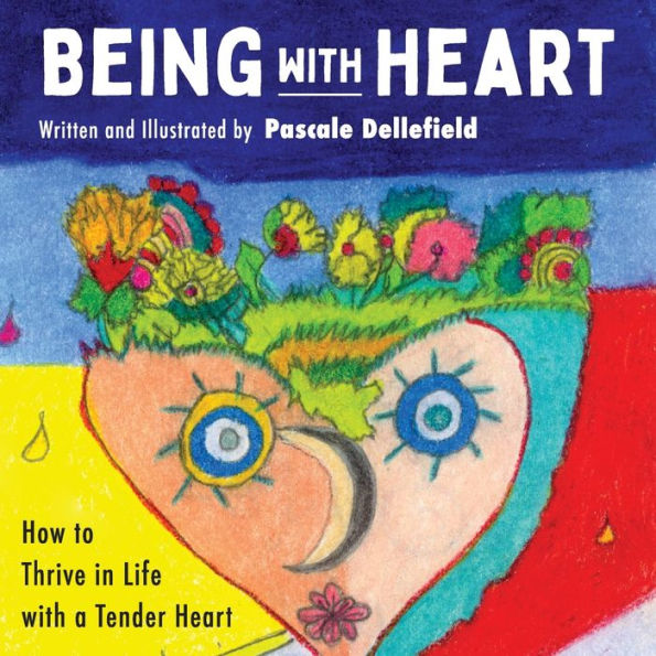 Being with Heart: How to Thrive Life a Tender Heart