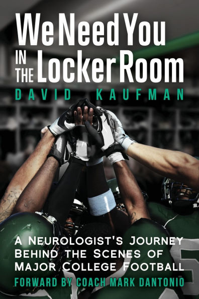 We Need You the Locker Room: A Neurologist's Journey Behind Scenes of Major College Football