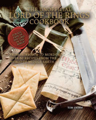 Books online free no download The Unofficial Lord of the Rings Cookbook: From Hobbiton to Mordor, Over 60 Recipes from the World of Middle-Earth by Tom Grimm English version  9781958862001